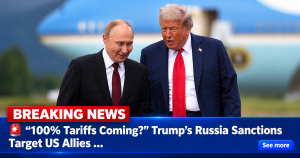 🚨 “100% Tariffs Coming?” Trump’s Russia Sanctions Target US Allies …