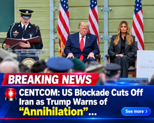 🚨 CENTCOM: US Blockade Cuts Off Iran as Trump Warns of “Annihilation” …