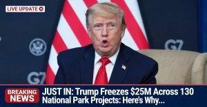 Trump Freezes 130 Park Projects Worth $25M: Here’s Why…