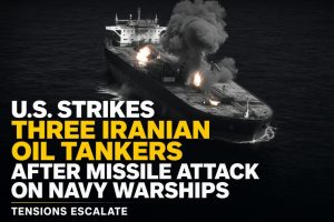 🔥 BREAKING: U.S. Strikes 3 Iranian Tankers After Navy Attack…